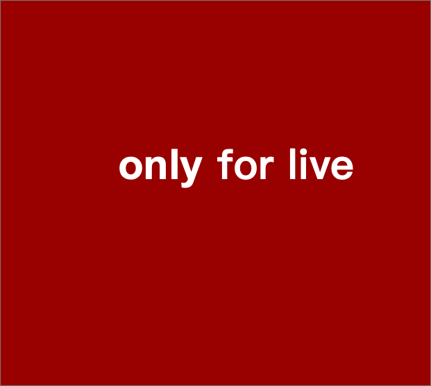 only for live